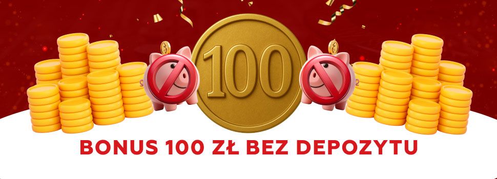 Bonus 100 zl bez depozytu