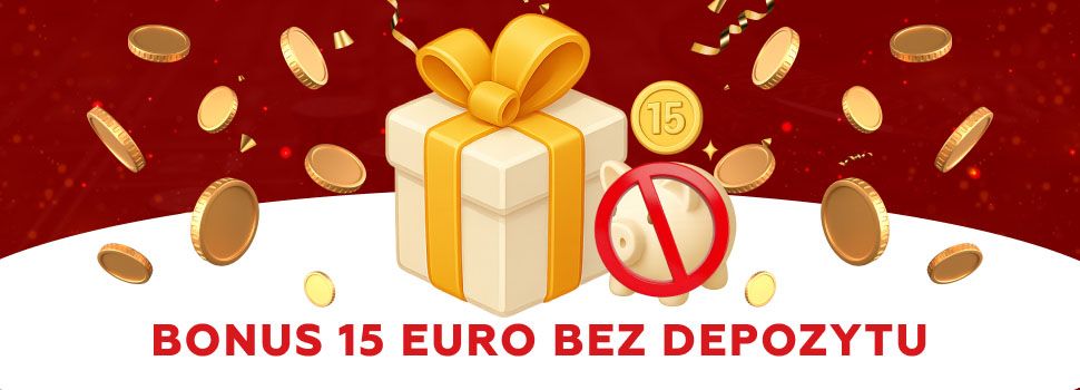 Bonus 15 euro bez depozytu