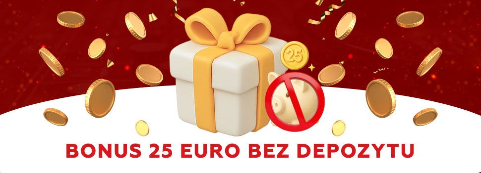 Bonus 25 euro bez depozytu
