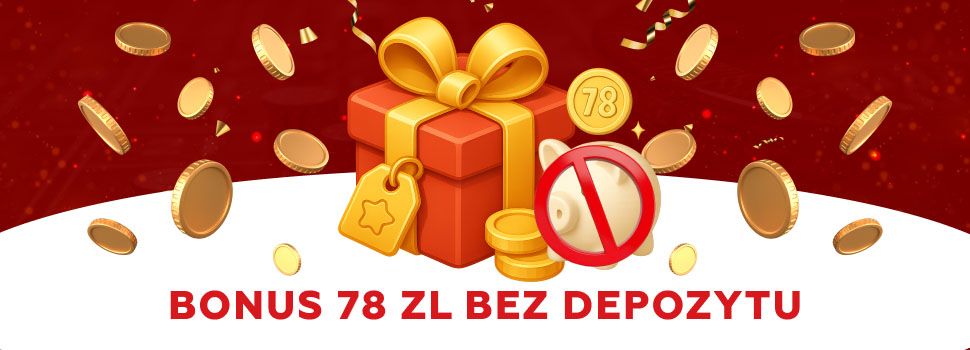 Bonus 78 zl bez depozytu