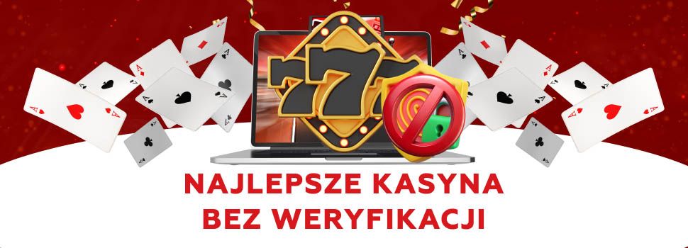 Najlepsze kasyna bez weryfikacji